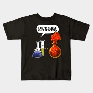 Chemistry You're Overreacting Kids T-Shirt